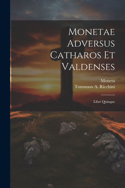 Monetae Adversus Catharos Et Valdenses