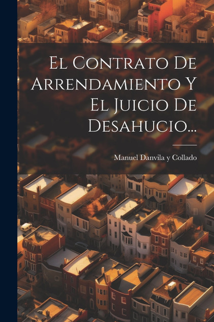 El Contrato De Arrendamiento Y El Juicio De Desahucio... El Contrato De Arrendamiento Y El Juicio De Desahucio...