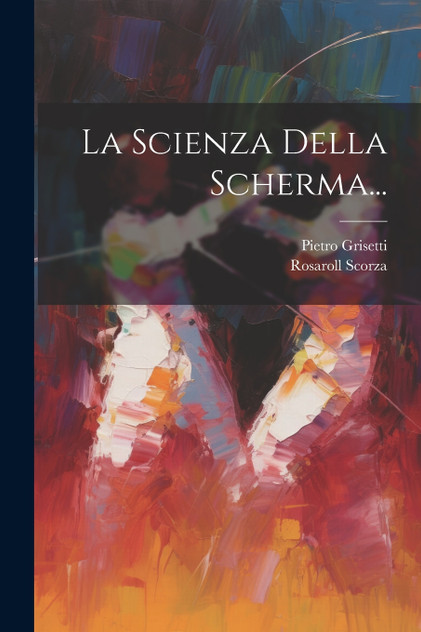 La Scienza Della Scherma...
