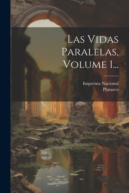 Las Vidas Paralelas, Volume 1...