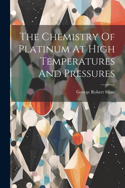 The Chemistry Of Platinum At High Temperatures And Pressures The Chemistry Of Platinum At High Temperatures And Pressures