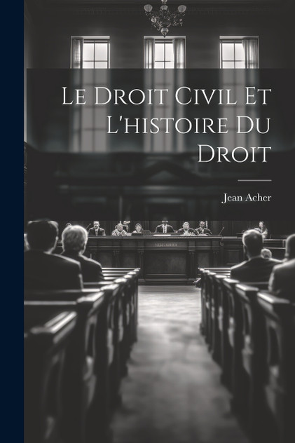 Le Droit Civil et L'histoire du Droit Le Droit Civil et L'histoire du Droit