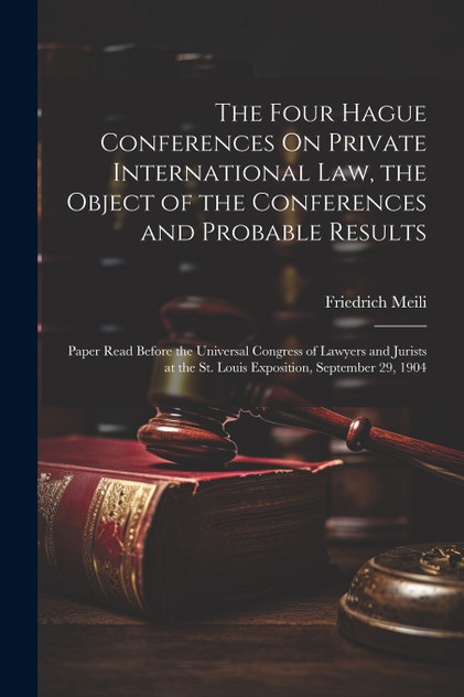 The Four Hague Conferences On Private International Law, the Object of the Conferences and Probable Results