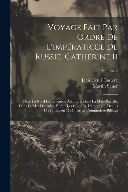 Voyage Fait Par Ordre De L'impératrice De Russie, Catherine Ii Voyage Fait Par Ordre De L'impératrice De Russie, Catherine Ii