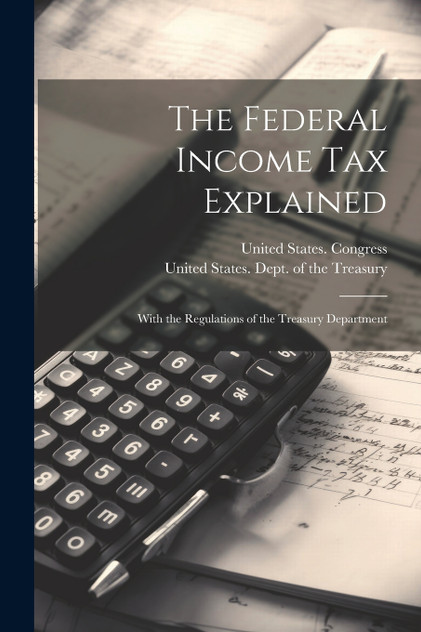 The Federal Income Tax Explained