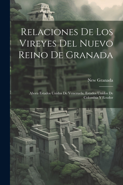 Relaciones De Los Vireyes Del Nuevo Reino De Granada Relaciones De Los Vireyes Del Nuevo Reino De Granada