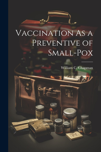 Vaccination As a Preventive of Small-Pox Vaccination As a Preventive of Small-Pox