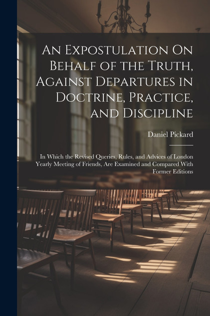 An Expostulation On Behalf of the Truth, Against Departures in Doctrine, Practice, and Discipline