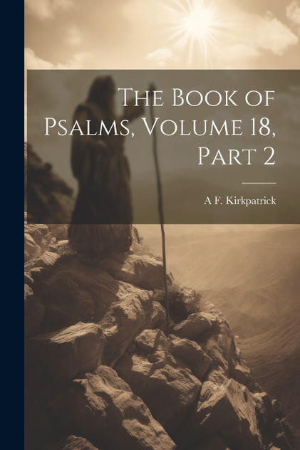 The Book of Psalms, Volume 18, part 2 The Book of Psalms, Volume 18, part 2