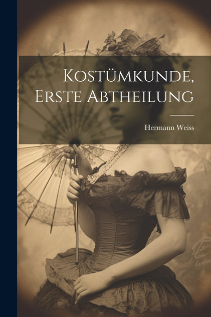 Kostümkunde, Erste Abtheilung Kostümkunde, Erste Abtheilung