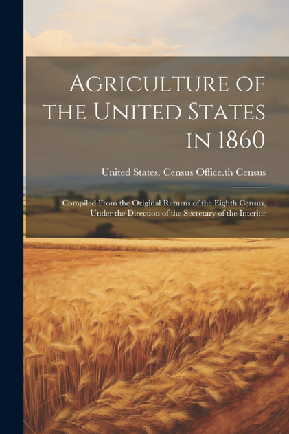 Agriculture of the United States in 1860 Agriculture of the United States in 1860