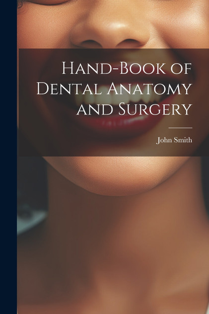 Hand-Book of Dental Anatomy and Surgery Hand-Book of Dental Anatomy and Surgery