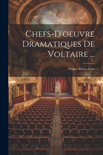 Chefs-D'oeuvre Dramatiques De Voltaire ...