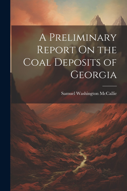 A Preliminary Report On the Coal Deposits of Georgia A Preliminary Report On the Coal Deposits of Georgia