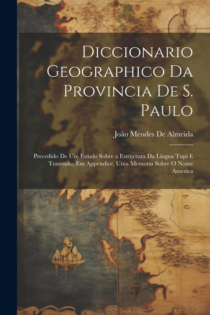 Diccionario Geographico Da Provincia De S. Paulo Diccionario Geographico Da Provincia De S. Paulo