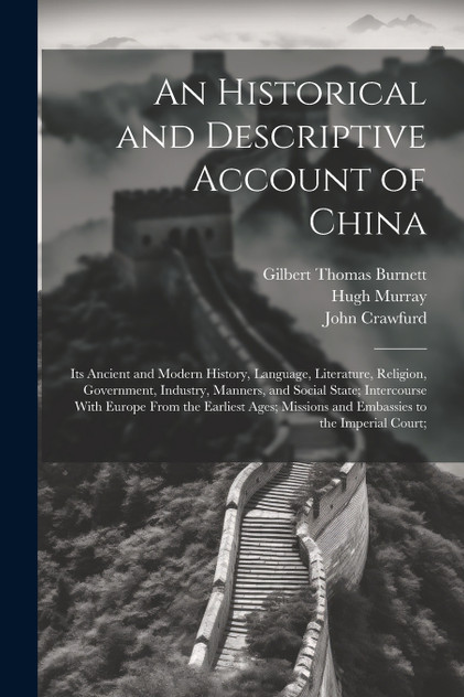 An Historical and Descriptive Account of China An Historical and Descriptive Account of China