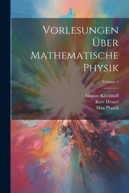 Vorlesungen Über Mathematische Physik; Volume 4 Vorlesungen Über Mathematische Physik; Volume 4