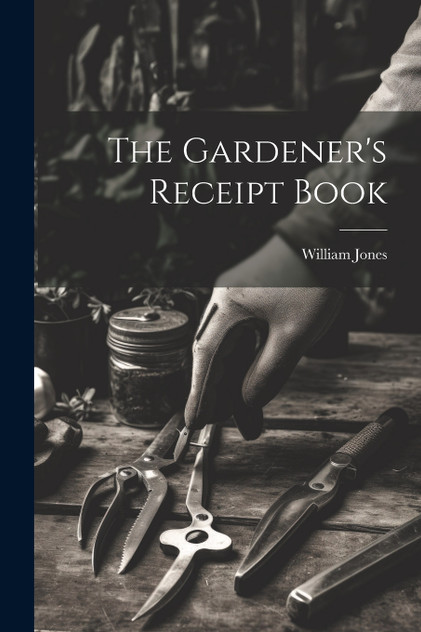 The Gardener's Receipt Book The Gardener's Receipt Book
