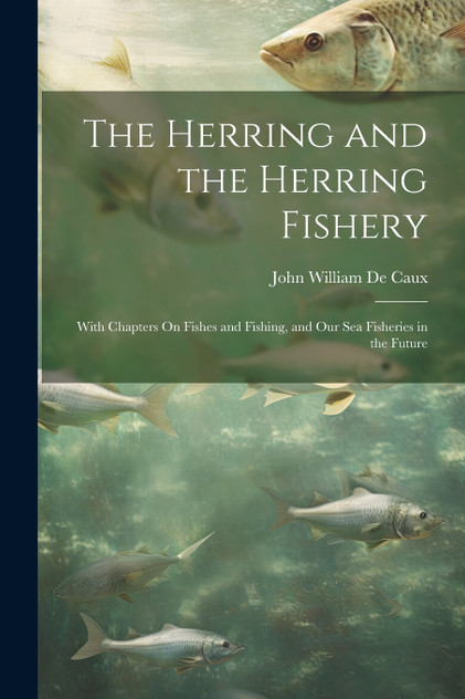 The Herring and the Herring Fishery The Herring and the Herring Fishery
