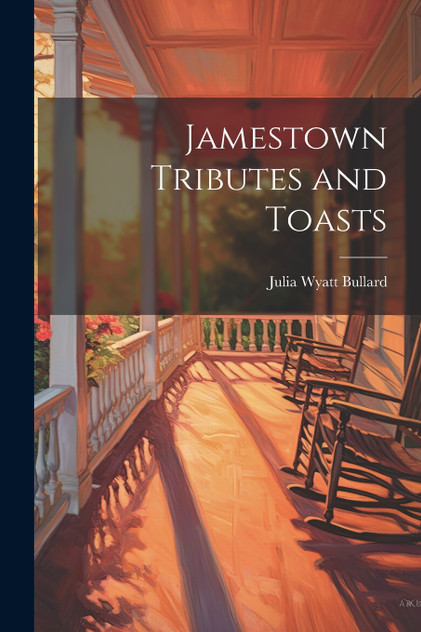 Jamestown Tributes and Toasts Jamestown Tributes and Toasts