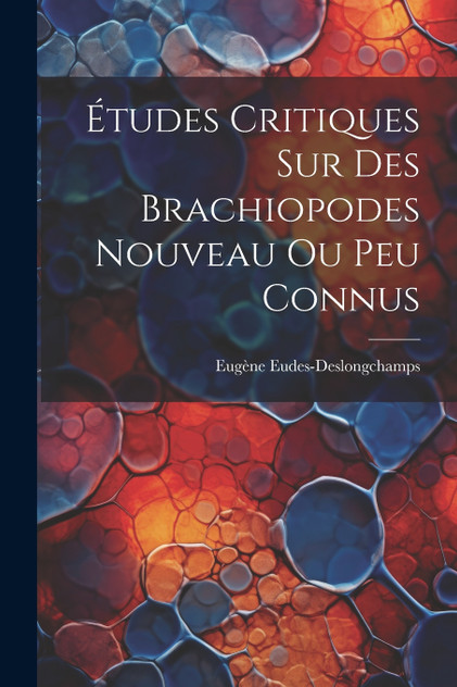 Études Critiques Sur Des Brachiopodes Nouveau Ou Peu Connus Études Critiques Sur Des Brachiopodes Nouveau Ou Peu Connus