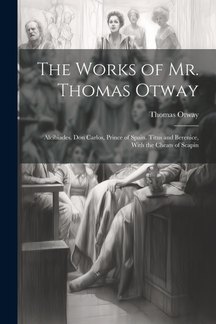 The Works of Mr. Thomas Otway