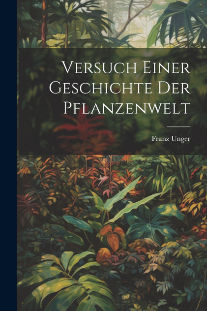 Versuch Einer Geschichte Der Pflanzenwelt Versuch Einer Geschichte Der Pflanzenwelt