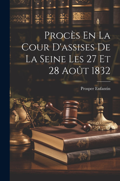 Procès En La Cour D'assises De La Seine Les 27 Et 28 Août 1832 Procès En La Cour D'assises De La Seine Les 27 Et 28 Août 1832