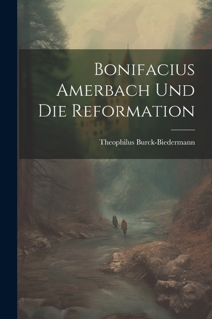 Bonifacius Amerbach Und Die Reformation