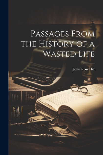 Passages From the History of a Wasted Life Passages From the History of a Wasted Life