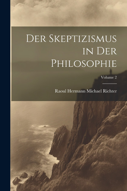 Der Skeptizismus in Der Philosophie; Volume 2 Der Skeptizismus in Der Philosophie; Volume 2