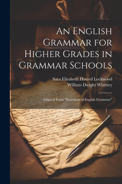 An English Grammar for Higher Grades in Grammar Schools An English Grammar for Higher Grades in Grammar Schools