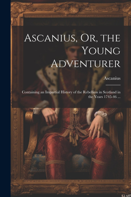 Ascanius, Or, the Young Adventurer Ascanius, Or, the Young Adventurer