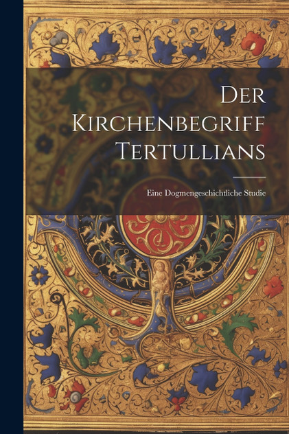 Der Kirchenbegriff Tertullians Der Kirchenbegriff Tertullians