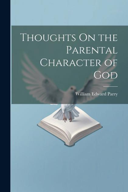 Thoughts On the Parental Character of God Thoughts On the Parental Character of God