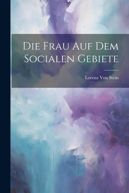 Die Frau Auf Dem Socialen Gebiete Die Frau Auf Dem Socialen Gebiete