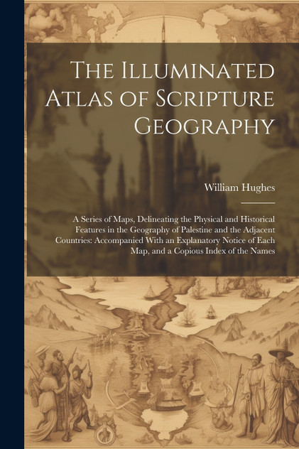 The Illuminated Atlas of Scripture Geography