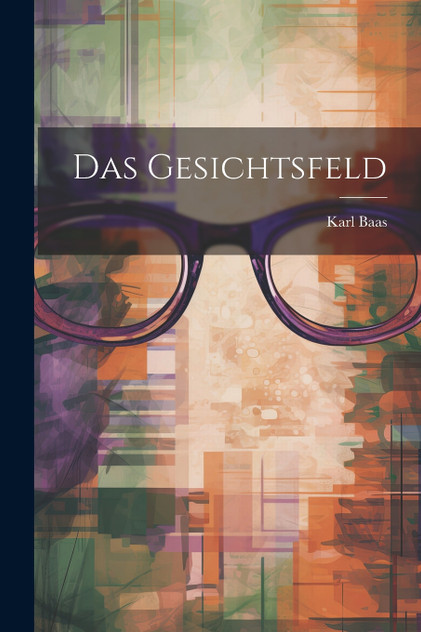 Das Gesichtsfeld Das Gesichtsfeld