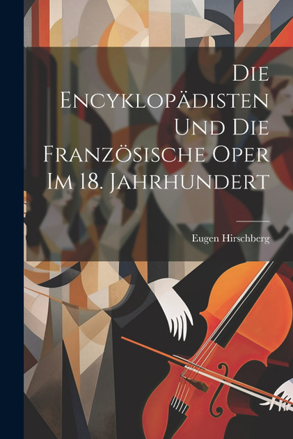 Die Encyklopädisten Und Die Französische Oper Im 18. Jahrhundert Die Encyklopädisten Und Die Französische Oper Im 18. Jahrhundert