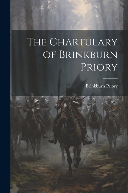The Chartulary of Brinkburn Priory The Chartulary of Brinkburn Priory