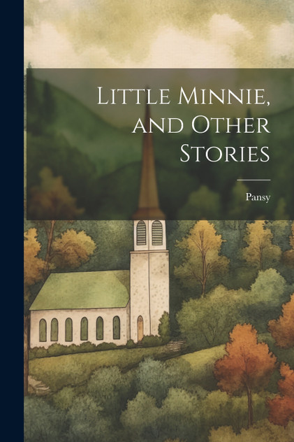 Little Minnie, and Other Stories Little Minnie, and Other Stories