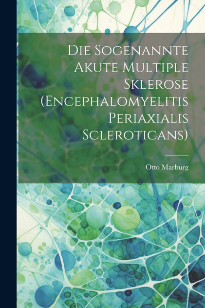 Die Sogenannte Akute Multiple Sklerose (Encephalomyelitis Periaxialis Scleroticans)