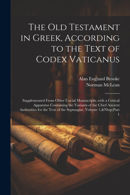 The Old Testament in Greek, According to the Text of Codex Vaticanus The Old Testament in Greek, According to the Text of Codex Vaticanus