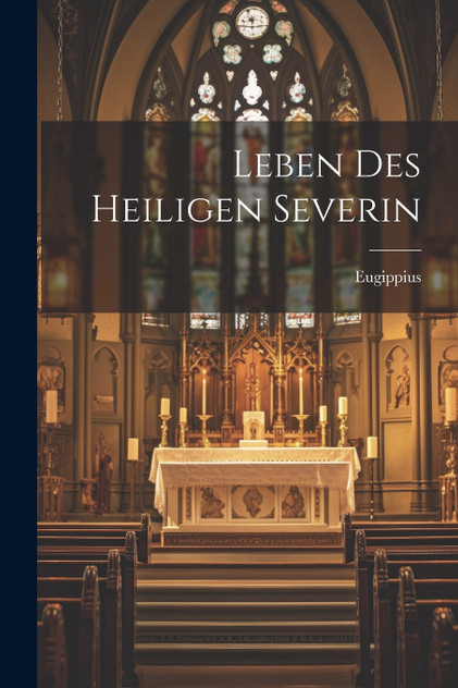 Leben Des Heiligen Severin Leben Des Heiligen Severin