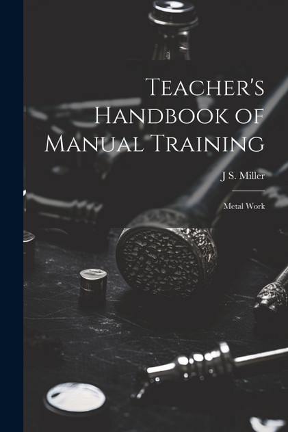Teacher's Handbook of Manual Training Teacher's Handbook of Manual Training