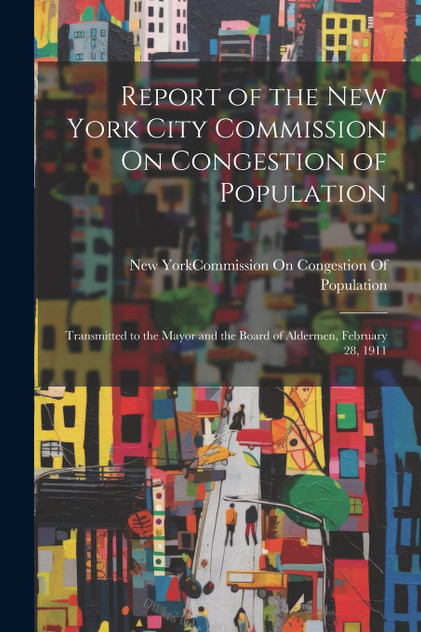 Report of the New York City Commission On Congestion of Population Report of the New York City Commission On Congestion of Population
