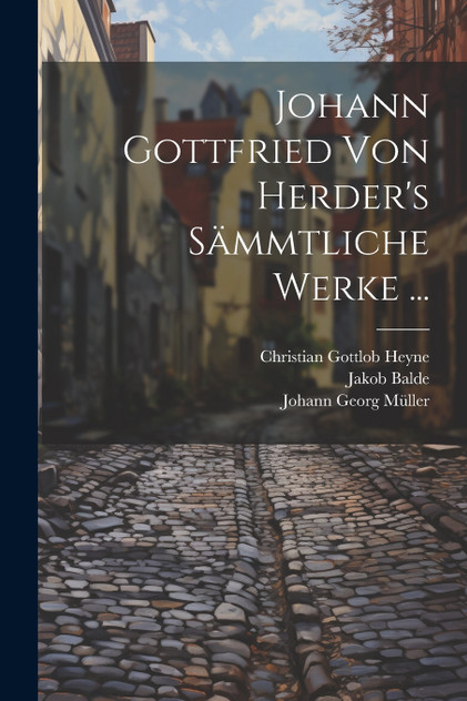 Johann Gottfried Von Herder's Sämmtliche Werke ... Johann Gottfried Von Herder's Sämmtliche Werke ...