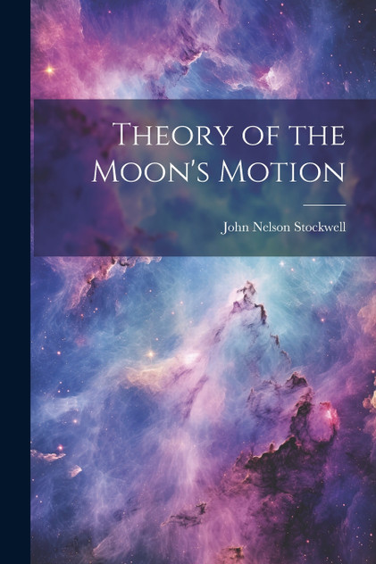 Theory of the Moon's Motion Theory of the Moon's Motion