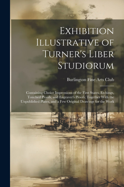 Exhibition Illustrative of Turner's Liber Studiorum Exhibition Illustrative of Turner's Liber Studiorum