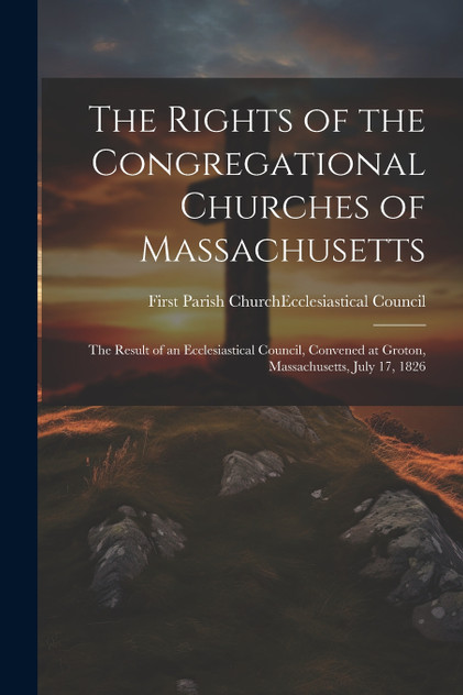 The Rights of the Congregational Churches of Massachusetts The Rights of the Congregational Churches of Massachusetts